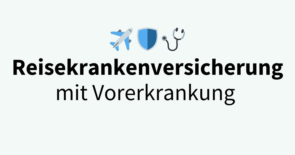 Reisekrankenversicherung mit Vorerkrankung